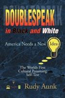DoubleSpeak in Black and White:America Needs a New Idea, The Worlds First Cultural Poisoning Self-Test.