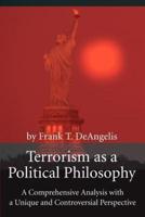 Terrorism as a Political Philosophy:A Comprehensive Analysis with a Unique and Controversial Perspective