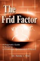 The Frid Factor: A Pragmatic Guide to Building a Knowledge Management Program