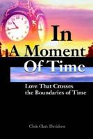 In A Moment Of Time:Love That Crosses the Boundaries of Time