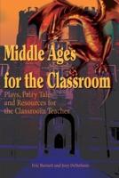 Middle Ages for the Classroom:Plays, Fairy Tales and Resources for the Classroom Teacher