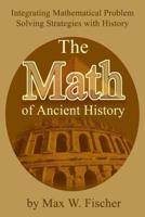 The Math of Ancient History:Integrating Mathematical Problem Solving Strategies with History