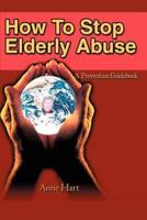 How To Stop Elderly Abuse:A Prevention Guidebook