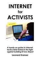 Internet for Activists:A hands-on guide to Internet tactics field-tested in the fight against building El Toro Airport