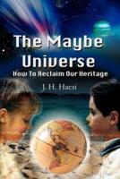 The Maybe Universe:How To Reclaim Our Heritage