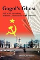 Gogol's Ghost:Life in St. Petersburg Between Communism and Capitalism