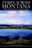 Three Across Montana:The Fighting Fletchers