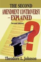 The Second Amendment Controversy Explained: Second Edition