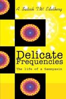 Delicate Frequencies:The life of a Sannyasin