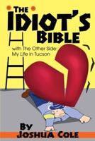 The Idiot's Bible:with The Other Side: My Life in Tucson