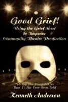 Good Grief! Using the Grief Sheet to Improve Community Theatre Production:Telling The Story Better Than It Has Ever Been Told
