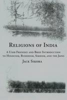 Religions of India:A User Friendly and Brief Introduction to Hinduism, Buddhism, Sikhism, and the Jains