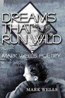 Dreams That Run Wild:Mark Wells Poetry