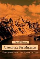 A Formula For Miracles:Understanding The Power of God