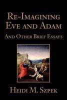 Re-Imagining Eve and Adam:And Other Brief Essays