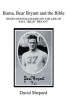 Bama, Bear Bryant and the Bible:100 DEVOTIONALS BASED ON THE LIFE OF PAUL