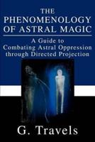 The Phenomenology of Astral Magic:A Guide to Combating Astral Oppression through Directed Projection