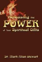 Releasing the Power of Your Spiritual Gifts