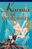 The Karma in Your Relationships:Bonds from Other Times and What They Want from Us