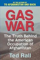 Gas War:The Truth Behind the American Occupation of Afghanistan