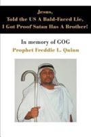Jesus, Told the US A Bald-Faced Lie, I Got Proof Satan Has A Brother!:In memory of GOG