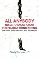 ALL Anybody Needs to Know About Independent Contracting:With Forms, Instructions and Other Helpful Items