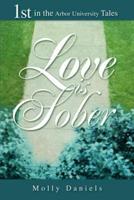Love is Sober:1st in the Arbor University Tales