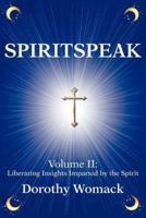 SpiritSpeak:Volume II: Liberating Insights Imparted by the Spirit