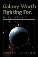 Galaxy Worth Fighting For:Try Again Book 8