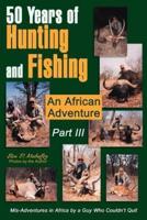 50 Years of Hunting and Fishing  Part III:An African Adventure