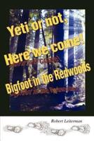Yeti or not, Here we come!:Bigfoot in the Redwoods