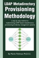 LDAP Metadirectory Provisioning Methodology:a step by step method to implementing LDAP based metadirectory provisioning