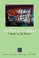 My Hips of Evolution:I Spoke to the Rivers