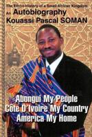 Abongui My People Cote D'Ivoire My Country America My Home:The Ethno-History of a Small African Kingdom