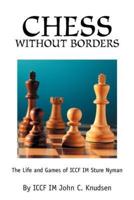 Chess Without Borders:The Life and Games of ICCF IM Sture Nyman