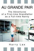 Au Grande Pair: The Adventures of a First-Time Grandfather as a Full-Time Nanny