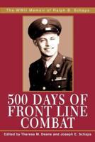500 Days of Front Line Combat:The WWII Memoir of Ralph B. Schaps