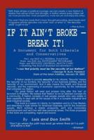 If It Ain't Broke - Break It!:A Document for Both Liberals and Conservatives