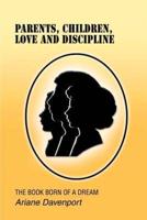 Parents, Children, Love and Discipline:THE BOOK BORN OF A DREAM