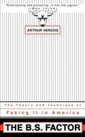 The B.S. Factor:The Theory and Technique of Faking It in America