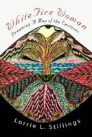 WhiteFire Woman:Dreaming A Map of the Emotions