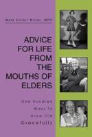 Advice For Life From the Mouths Of Elders:One Hundred Ways To Grow Old Gracefully