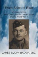 From Skies of Blue:My Experiences With The Eighty-Second Airborne During World War II