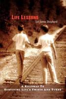 Life Lessons:A roadmap to surviving life's twists and turns