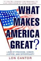 What Makes America Great?:Land of Freedom, Honor, Justice, and Opportunity