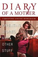 Diary of a Mother:Parenting Stories and Other Stuff