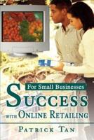 Success with Online Retailing:For Small Businesses