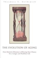 The Evolution of Aging:How Darwin's Dilemma is Affecting Your Chance for a Longer and Healthier Life