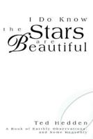 I Do Know the Stars are Beautiful:A Book of Earthly Observations, and Some Heavenly
