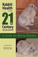 Rabbit Health in the 21st Century Second Edition:A Guide for Bunny Parents
